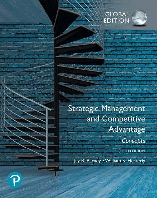 Strategic Management and Competitive Advantage: Concepts plus Pearson MyLab Management with Pearson eText, Global Edition - Jay Barney, William Hesterly