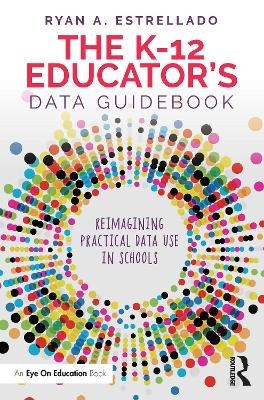 The K-12 Educator’s Data Guidebook - Ryan A. Estrellado