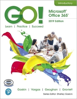 GO! with Microsoft Office 365, 2019 Edition Introductory - Shelley Gaskin, Alicia Vargas, Debra Geoghan, Nancy Graviett
