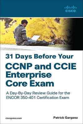 31 Days Before Your CCNP and CCIE Enterprise Core Exam - Patrick Gargano