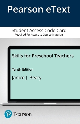 Skills for Preschool Teachers -- Enhanced Pearson eText - Janice Beaty