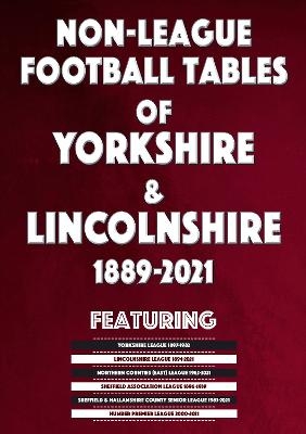 Non-League Football Tables of Yorkshire & Lincolnshire 1889-2021 - Mick Blakeman