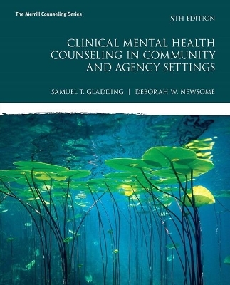 Clinical Mental Health Counseling in Community and Agency Settings - Samuel Gladding, Debbie Newsome