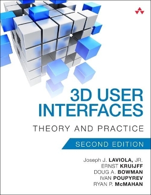 3D User Interfaces - Joseph LaViola  Jr., Ernst Kruijff, Ryan McMahan, Doug Bowman, Ivan Poupyrev