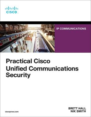 Practical Cisco Unified Communications Security - Brett Hall, Nik Smith
