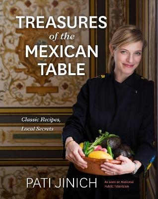 Pati Jinich Treasures of the Mexican Table - Pati Jinich