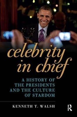 Celebrity in Chief - Kenneth T. Walsh