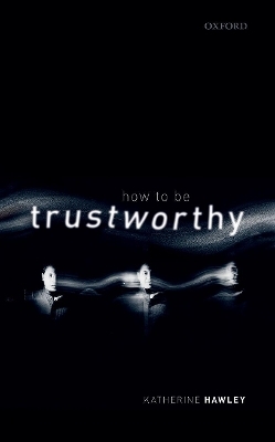 How To Be Trustworthy - Katherine Hawley