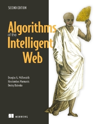 Algorithms of the Intelligent Web, Second Edition - Douglas McIlwraith, Haralambos Marmanis, Dmitry Babenko