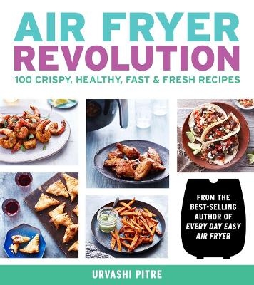 Air Fryer Revolution - Urvashi Pitre