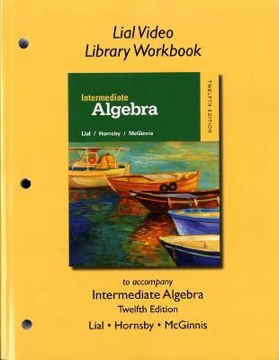 Lial Video Library Workbook for Intermediate Algebra - Margaret Lial, John Hornsby, Terry McGinnis