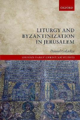 Liturgy and Byzantinization in Jerusalem - Daniel Galadza