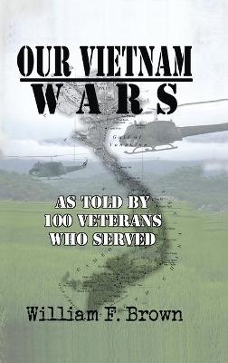 Our Vietnam Wars, Volume 1 - William F Brown