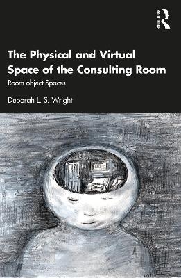 The Physical and Virtual Space of the Consulting Room - Deborah Wright