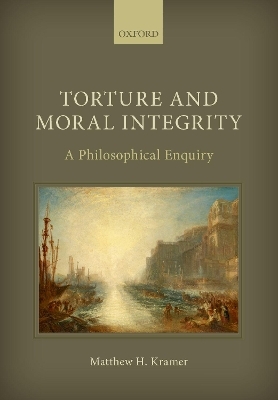 Torture and Moral Integrity - Matthew H. Kramer