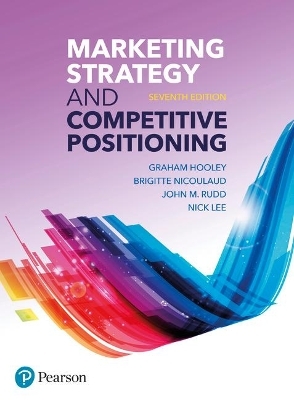 Marketing Strategy and Competitive Positioning - Graham Hooley, Nigel Piercy, Brigitte Nicoulaud, John Rudd, Nick Lee