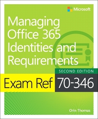 Exam Ref 70-346 Managing Office 365 Identities and Requirements - Orin Thomas