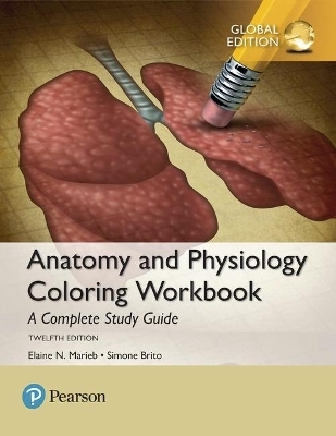 Anatomy and Physiology Coloring Workbook: A Complete Study Guide, Global Edition - Elaine Marieb, Simone Brito