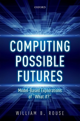 Computing Possible Futures - William B. Rouse
