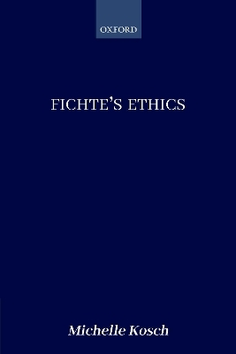 Fichte's Ethics - Michelle Kosch