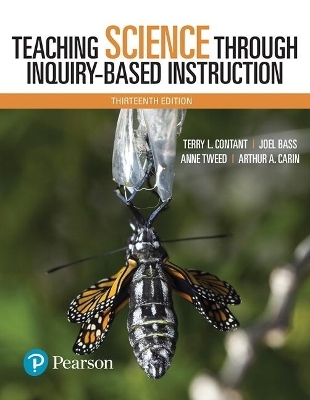 Teaching Science Through Inquiry-Based Instruction, with Enhanced Pearson eText -- Access Card Package - Terry Contant, Joel Bass, Anne Tweed, Arthur A. Carin