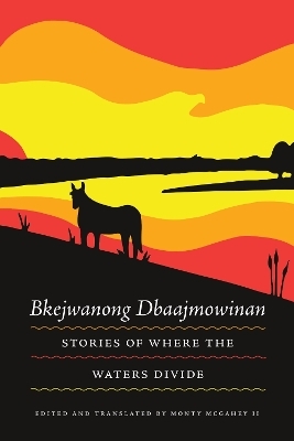 Bkejwanong Dbaajmowinan/Stories of Where the Waters Divide - Monty McGahey II