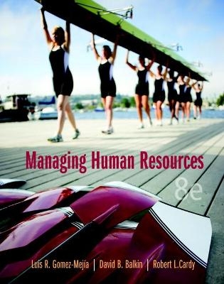 Managing Human Resources - Luis Gomez-Mejia, David Balkin, Robert Cardy