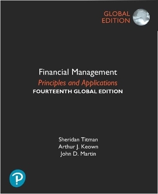 Financial Management: Principles and Applications + MyLab Finance with Pearson eText, Global Edition - Sheridan Titman, Arthur Keown, John Martin