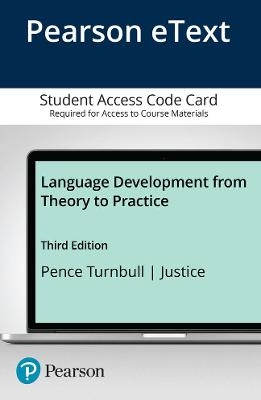 Language Development From Theory to Practice -- Enhanced Pearson eText - Khara Pence Turnbull, Laura Justice