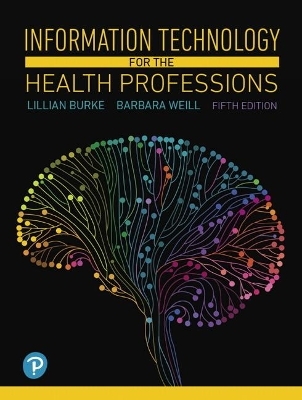 Information Technology for the Health Professions - Lillian Burke, Barbara Weill