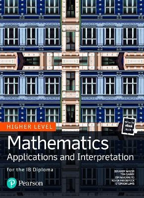 Mathematics Applications and Interpretation for the IB Diploma Higher Level - Tim Garry, Ibrahim Wazir, Jim Nakamoto, Kevin Frederick, Stephen Lumb