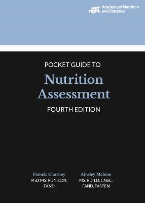 Academy of Nutrition and Dietetics Pocket Guide to Nutrition Assessment - Pamela Charney, Ainsley Malone
