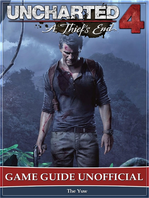 Uncharted 4 a Thiefs End Game Guide Unofficial -  The Yuw