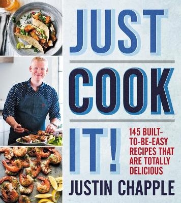 Just Cook It! - Justin Chapple