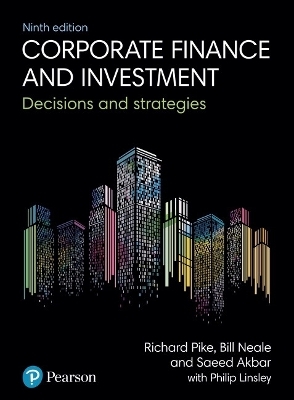 Corporate Finance and Investment - Richard Pike, Bill Neale, Saeed Akbar, Philip Linsley