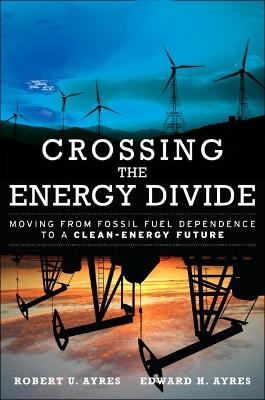 Crossing the Energy Divide - Robert U. Ayres, Edward H. Ayres