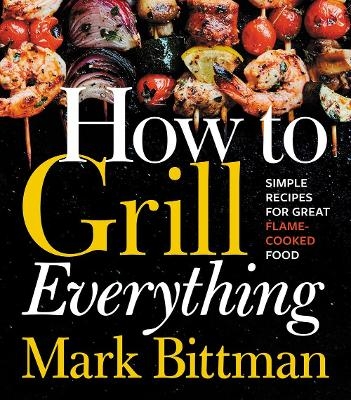 How To Grill Everything - Mark Bittman