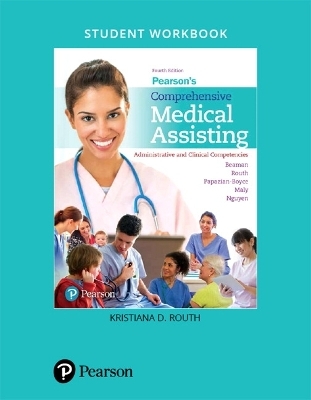 Student Workbook for Pearson's Comprehensive Medical Assisting - Nina Beaman, Kristiana Sue Routh, Lorraine Papazian-Boyce, Ron Maly, Jamie Nguyen