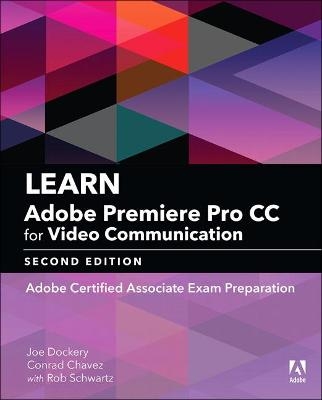 Learn Adobe Premiere Pro CC for Video Communication - Joe Dockery, Conrad Chavez, Rob Schwartz