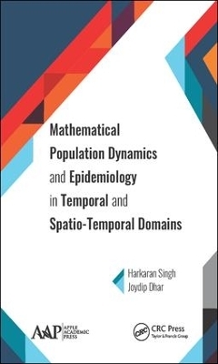 Mathematical Population Dynamics and Epidemiology in Temporal and Spatio-Temporal Domains - Harkaran Singh, Joydip Dhar