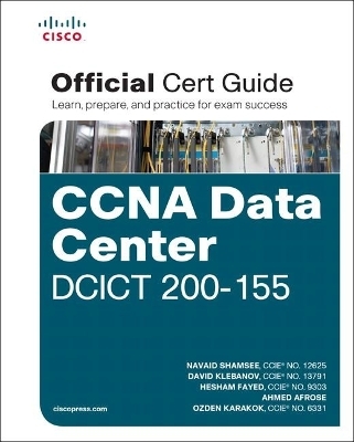 CCNA Data Center DCICT 200-155 Official Cert Guide - Navaid Shamsee, David Klebanov, Hesham Fayed, Ahmed Afrose, Ozden Karakok