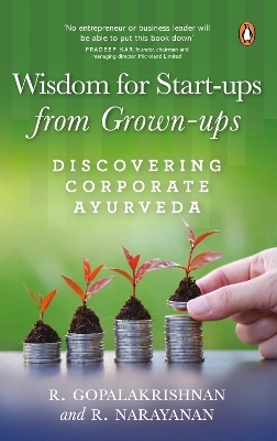 Wisdom for Start-ups from Grown-ups - R Narayanan, R Gopalakrishnan