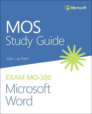 MOS Study Guide for Microsoft Word Exam MO-100 - Joan Lambert