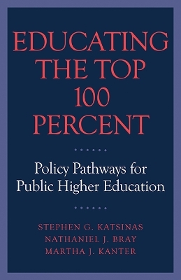 Educating the Top 100 Percent - Stephen G. Katsinas, Nathaniel J. Bray, Martha J. Kanter