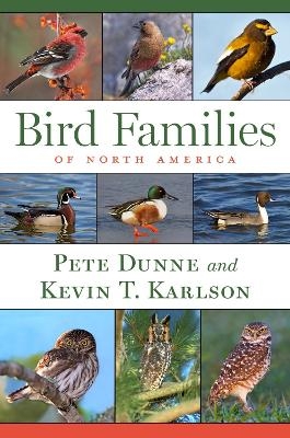 Bird Families of North America - Pete Dunne, Kevin T Karlson