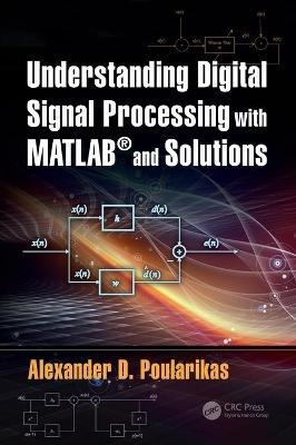 Understanding Digital Signal Processing with MATLAB® and Solutions - Alexander D. Poularikas