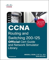 CCNA Routing and Switching 200-125 Official Cert Guide and Network Simulator Library - Odom, Wendell; Wilkins, Sean