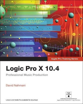 Logic Pro X 10.4 - Apple Pro Training Series - David Nahmani