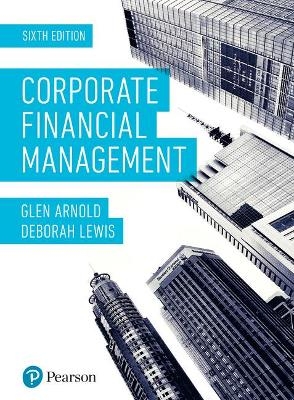 Corporate Financial Management - Glen Arnold, Deborah Lewis