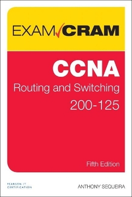 CCNA Routing and Switching 200-125 Exam Cram - Anthony Sequeira